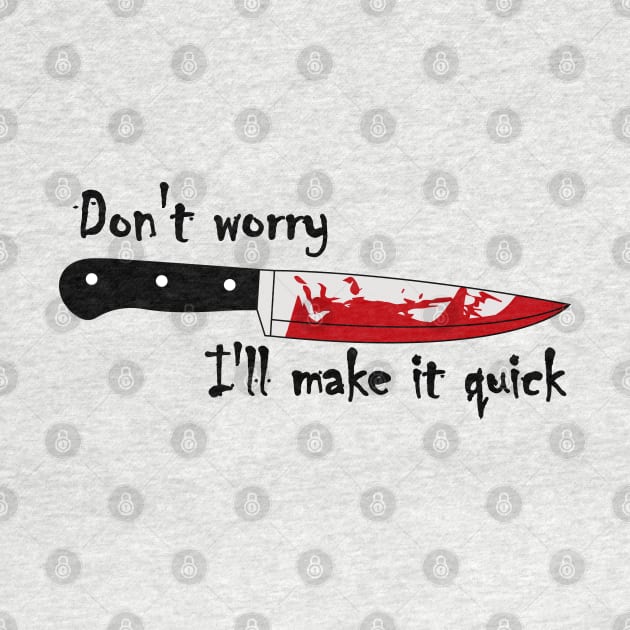 Bloody Knife, I'll make it quick by katzura